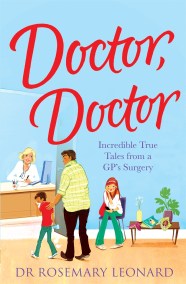 Doctor, Doctor: Incredible True Tales From a GP’s Surgery