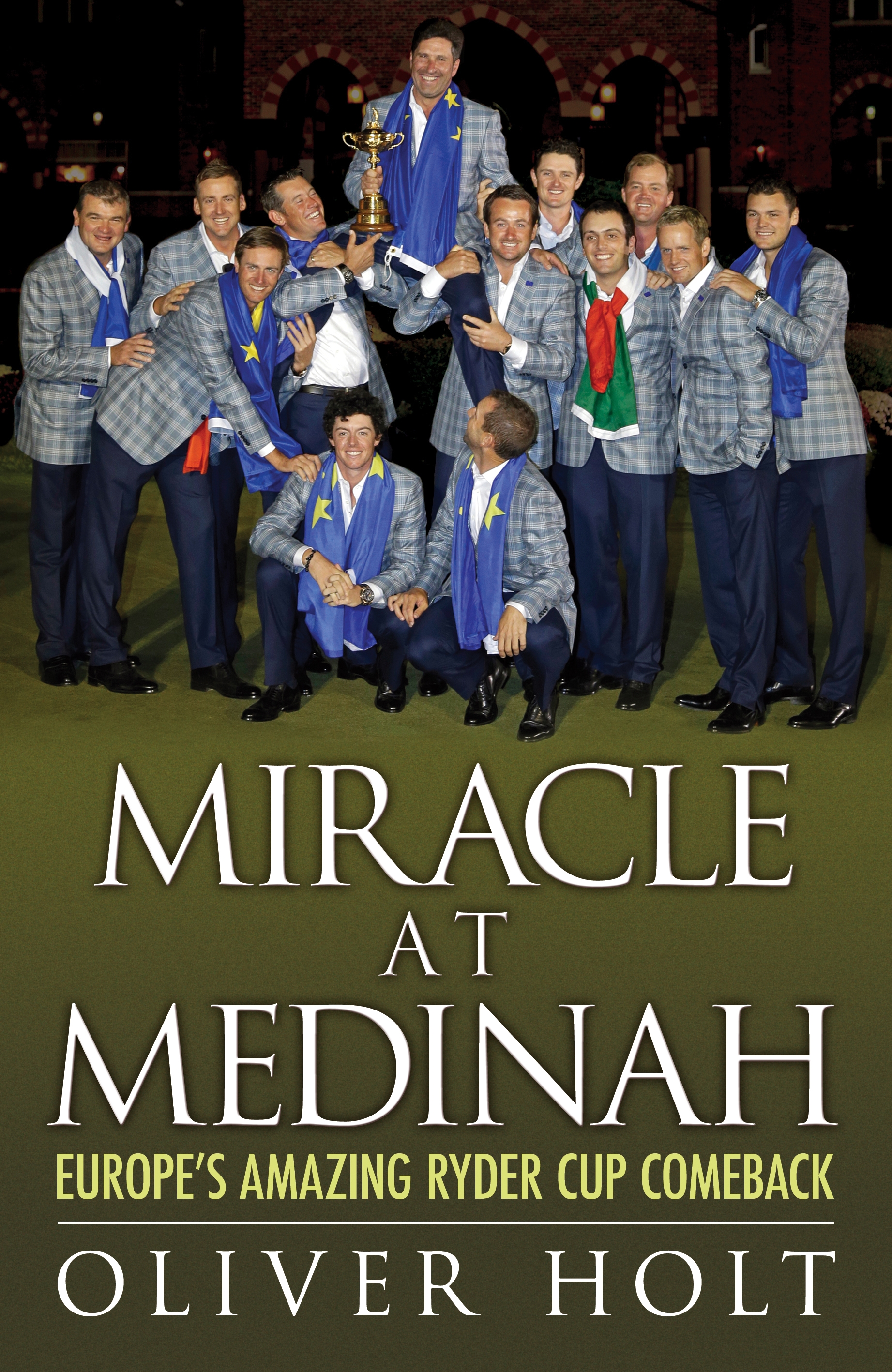 Miracle At Medinah Europe S Amazing Ryder Cup Comeback By Oliver Holt Headline Publishing Group Home Of Bestselling Fiction And Non Fiction Books And Ebooks