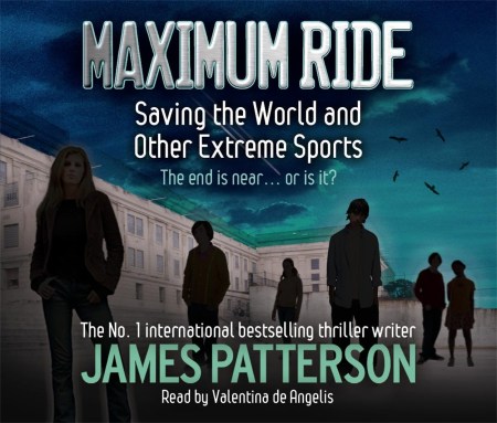 Maximum Ride: Saving the World and Other Extreme Sports