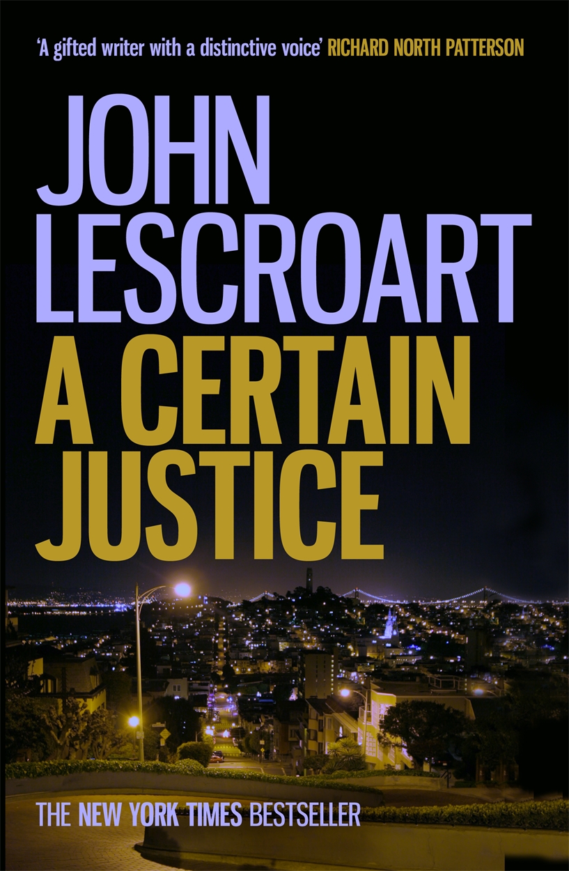 A Certain Justice by John Lescroart | Headline Publishing Group