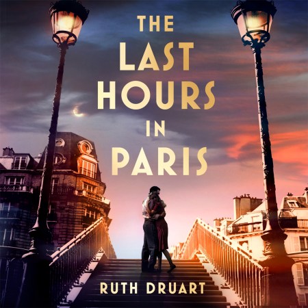 The Last Hours in Paris: A powerful, moving and redemptive story of wartime love and sacrifice for fans of historical fiction