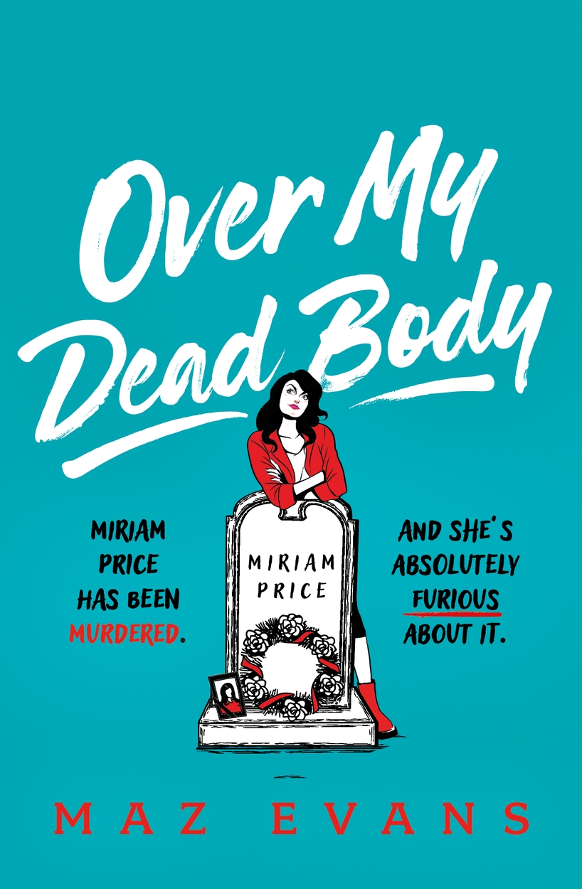 Over My Dead Body By Maz Evans Headline Publishing Group Home Of