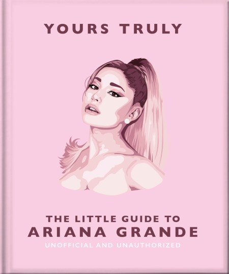 Yours Truly: The Little Guide to Ariana Grande