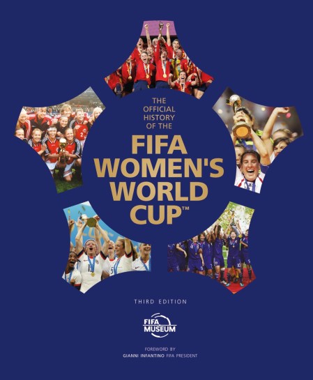 The Official History of the FIFA Women’s World Cup